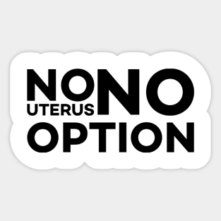 No Uterus No Opinion Sticker